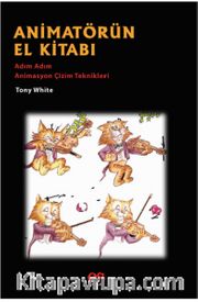 Animatörün El Kitabı <br /> Adım Adım Animasyon Çözüm Teknikleri