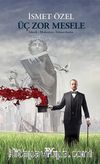 Üç Zor Mesele & Teknik-Medeniyet-Yabancılaşma