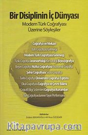 Bir Disiplinin İç Dünyası <br /> Modern Türk Coğrafyası Üzerine Söyleşiler