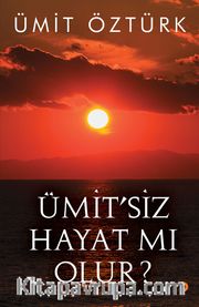 Ümit’siz Hayat mı Olur?