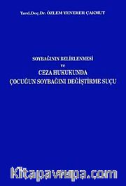 Soybağının Belirlenmesi ve Ceza Hukukunda Çocuğun Soybağını Değiştirme Suçu