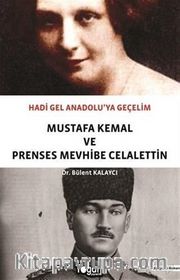Hadi Gel Anadolu'ya Geçelim <br /> Mustafa Kemal ve Prenses Mevhibe Celalettin