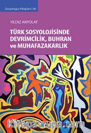Türk Sosyolojisinde Devrimcilik, Buhran ve Muhafazakarlık