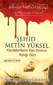 Şehid Metin Yüksel <br /> Kardelenlerin Kan Kırmızı Açtığı Gün