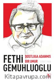 Fethi Gemuhluoğlu Dostluğa Adanmış Bir Ömür