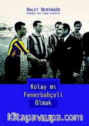 Kolay mı Fenerbahçeli Olmak <br /> Ödünsüz bir Yaşam Serüveni