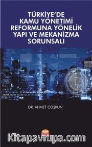 Türkiye’de Kamu Yönetimi Reformuna Yönelik Yapı ve Mekanizma Sorunsalı