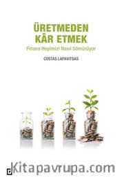 Üretmeden Kar Etmek <br /> Finans Hepimizi Nasıl Sömürüyor