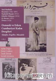 Yeni Harflerle İnsaniyet (1882-1883) Kadınlık Hayatı (1913) Erkekler Dünyası (1914); Ev Hocası (1923); Firuze (1924) Osmanlı ve Erken Cumhuriyet Kadın Dergileri - Talepler, Engeller, Mücadele (Cilt 2)