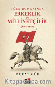Türk Romanında Erkeklik  ve Milliyetçilik (1908-1923)