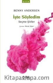 İşte Söyledim / Seçme Şiirler