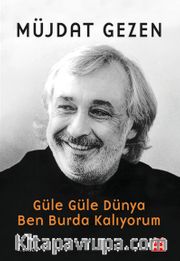 Güle Güle Dünya Ben Burda Kalıyorum