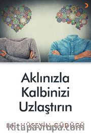 Aklınızla Kalbinizi Uzlaştırın