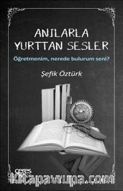 Anılarla Yurttan Sesler <br /> Öğretmenim, Nerede Bulurum Seni?
