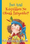İnci Aral Küçükken Ne Olmak İstiyordu?