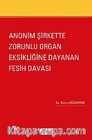 Anonim Şirkette Zorunlu Organ Eksikliğine Dayanan Fesih Davası