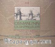 Osmanlı'nın Çılgın Projeleri