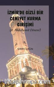 İzmir’de Gizli Bir Cemiyet Kurma Girişimi (II. Abdülhamit Dönemi)