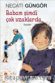 Babam Şimdi Çok Uzaklarda