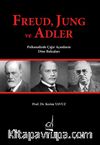 Freud, Jung ve Adler & Psikanalizde Çığır Açanların Dine Bakışları