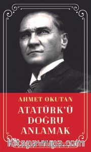 Atatürk’ü Doğru Anlamak