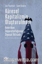 Küresel Kapitalizmin Oluşturulması <br /> : Amerikan İmparatorluğunun Siyasal İktisadı