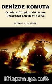 Denizde Komuta <br /> On Altıncı Yüzyıldan Günümüze Donanmada Komuta ve Kontrol