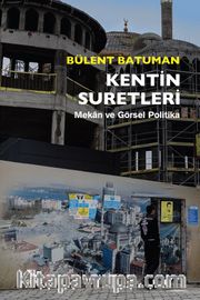Kentin Suretleri <br /> Mekan ve Görsel Politika 