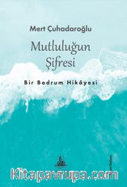 Mutluluğun Şifresi <br /> Bir Bodrum Hikayesi