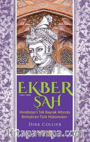 Ekber Şah (1543-1605) <br /> Hindistan’ı Tek Bayrak Altında  Birleştiren Türk Hükümdarı