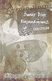 Ömür Diye Kuşandığımız