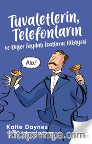 Tuvaletlerin, Telefonların  ve Diğer Faydalı İcatların Hikayesi 