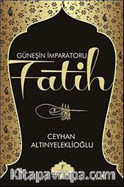 Güneşin İmparatoru Fatih