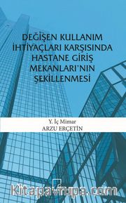 Değişen Kullanım İhtiyaçları Karşısında Hastane Giriş Mekanları’nın Şekillenmesi