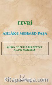 Fevri Ahlak-ı Mehmed Paşa Şairin Gözüyle Bir Devlet Adamı Portresi 