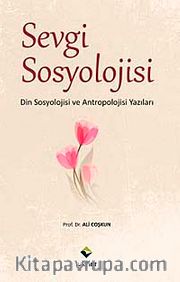 Sevgi Sosyolojisi <br /> Din Sosyolojisi ve Antropolojisi Yazıları