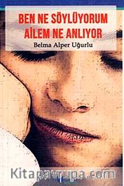 Ben Ne Söylüyorum Ailem Ne Anlıyor
