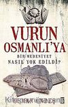 Vurun Osmanlı'ya & Bir Medeniyet Nasıl Yok Edildi?