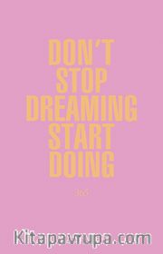 Don't Stop Dreaming Start Doing  365 (Açıl Pastel Pembe)
