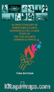 Olympıc Strategy Of  Downtown Atlanta Busıness Elıtes: A Case Study Of  The 1996 Atlanta Summer Olympıcs