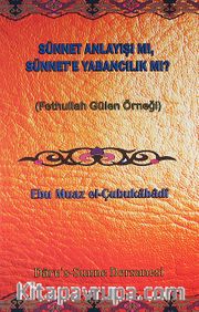 Sünnet Anlayışı Mı Sünnet'e Yabancılık Mı? (Fethullah Gülen Örneği)