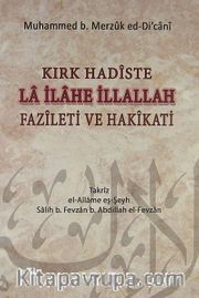 Kırk Hadiste La İlahe İllallah Fazileti ve Hakikati