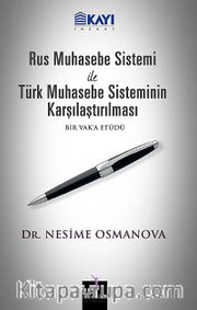 Rus Muhasebe Sistemi ile Türk Muhasebe Sisteminin Karşılaştırılması <br /> Bir Vak'a Etüdü