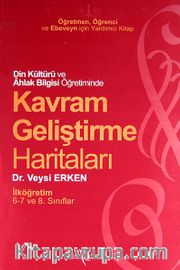 Din Kültürü ve Ahlak Bilgisi Öğretiminde Kavram Geliştirme Haritaları / İlköğretim 6-7 ve 8. Sınıf