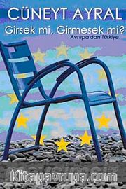 Girsek mi, Girmesek mi? <br /> Avrupa'dan Türkiye