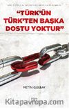 Türk'ün Türk'ten Başka Dostu Yoktur