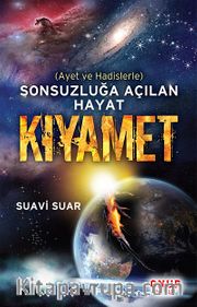 Kıyamet <br /> Ayet ve Hadislerle Sonsuzluğa Açılan Hayat