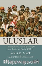 Uluslar <br /> Siyasi Etnisite ve Milliyetçiliğin Uzun Tarihi ve Derin Kökleri