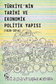 Türkiye’nin Tarihi ve Ekonomik Politik Yapısı (1838-2016)