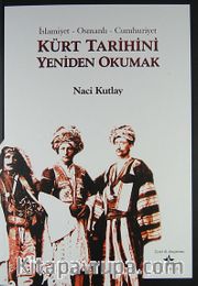 Kürt Tarihini Yeniden Okumak <br /> İslamiyet - Osmanlı - Cumhuriyet